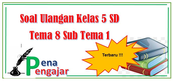 Panduan Lengkap: Mengunduh Soal Tema 8 Subtema 1 Kelas 5 untuk Persiapan Belajar Optimal