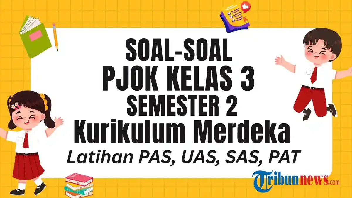 55 Soal PJOK Kelas 3 Semester 2 Kurikulum Merdeka dan Kunci Jawaban PAS 55 Soal PJOK Kelas 3 Semester 2 Kurikulum Merdeka dan Kunci Jawaban PAS
