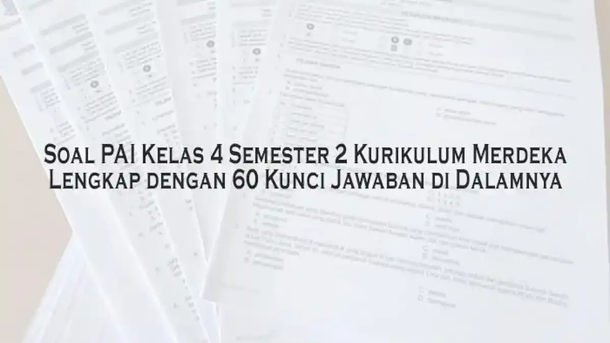 Soal PAI Kelas 4 Semester 2 Kurikulum Merdeka Lengkap dengan 60 Kunci