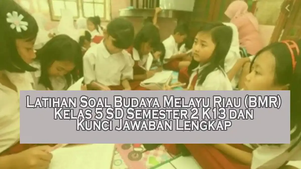 Latihan Soal Budaya Melayu Riau BMR Kelas 5 SD Semester 2 K13 dan Kunci Latihan Soal Budaya Melayu Riau BMR Kelas 5 SD Semester 2 K13 dan Kunci