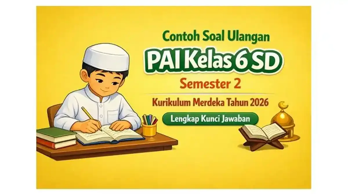 25 Soal PAI Kelas 6 Semester 2 Kurikulum Merdeka Kunci Jawaban Pilihan