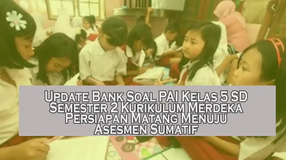 Update Bank Soal PAI Kelas 5 SD Semester 2 Kurikulum Merdeka Persiapan Update Bank Soal PAI Kelas 5 SD Semester 2 Kurikulum Merdeka Persiapan