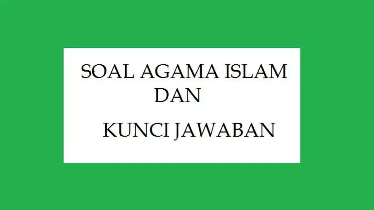 Soal Ujian PAI SMA Kelas 11 Kunci Jawaban Sumatif SAS Agama Islam Soal Ujian PAI SMA Kelas 11 Kunci Jawaban Sumatif SAS Agama Islam