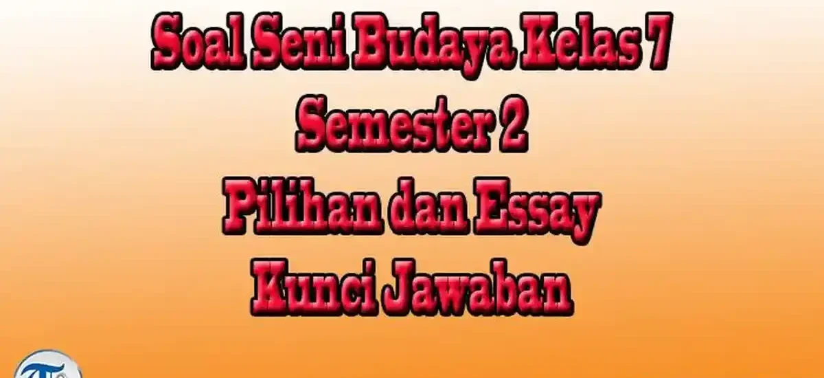 Wajib Tahu Ternyata Ini 3 Fakta Mengejutkan Bank Soal Penilaian Akhir Seni Budaya Kelas 7 Semester 2