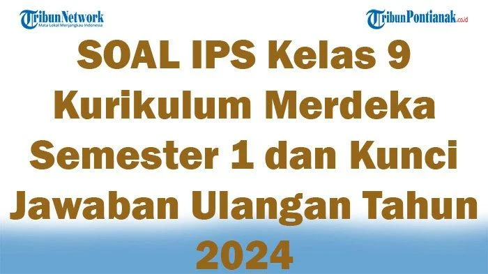 Soal IPS Kelas 9 Semester 1 Beserta Kunci Jawaban Terbaru 2026: 7 Materi Wajib Tahu Sebelum Ujian Akhir